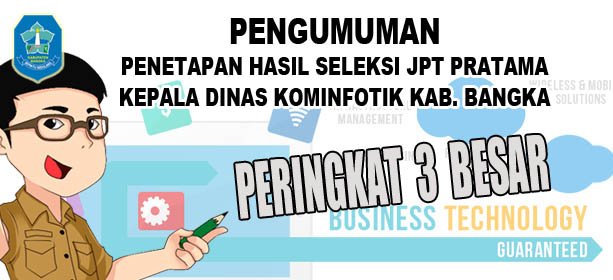 PENGUMUMAN Peringkat 3 Besar Seleksi Terbuka JPT Pratama Kadin Kominfotik Kab. Bangka