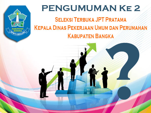 Pengumuman Ke 2 Seleksi Terbuka Pengisian JPT Pratama Ka. Dinas PU dan Perumahan Kab. Bangka