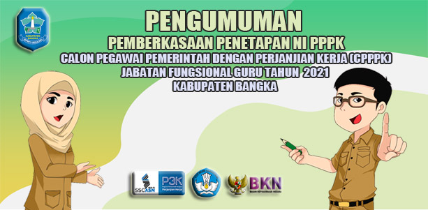 PENGUMUMAN PEMBERKASAN PENETAPAN NI PPPK JABATAN FUNGSIONAL GURU TAHUN 2021 KAB. BANGKA