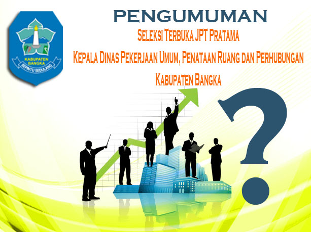 PENGUMUMAN Seleksi Terbuka Pengisian JPT Kepala Dinas PU, Penataan Ruang dan Perumahan Kab. Bangka T