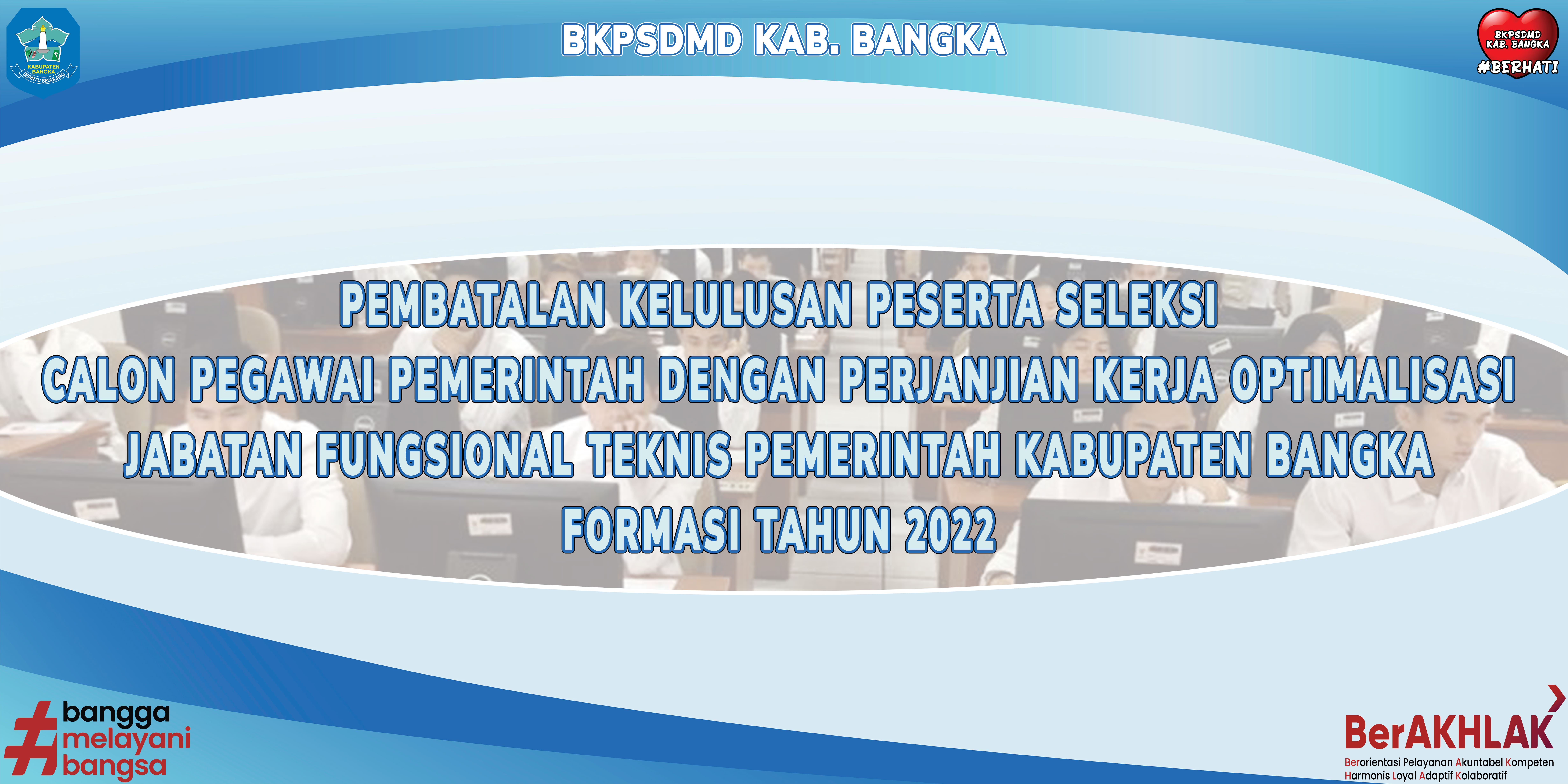 PEMBATALAN KELULUSAN OPTIMALISASI CPPPK PEMERINTAH KABUPATEN BANGKA FORMASI TAHUN 2022