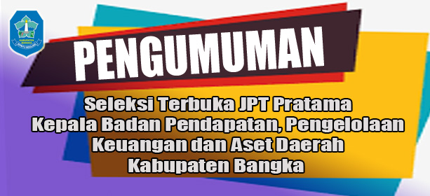 PENGUMUMAN Seleksi JPT PRATAMA Kepala BPPKAD Kabupaten Bangka