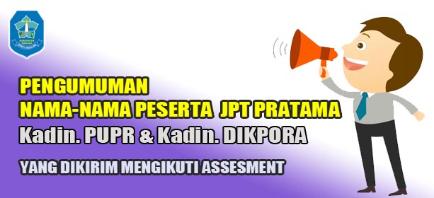 PENGUMUMAN Nama-nama Peserta Assesment JPT Pratama Kadin PUPR dan Kadin DIKPORA