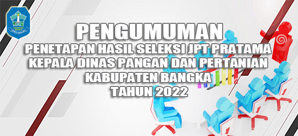PENGUMUMAN Peringkat 3 Besar Seleksi Terbuka JPT Pratama Kadin Pangan dan Pertanian Kab. Bangka