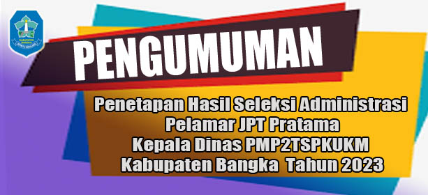 PENGUMUMAN Penetapan Hasil Seleksi Administrasi JPT Pratama KADIN PMP2TSPKUKM Bangka 2023