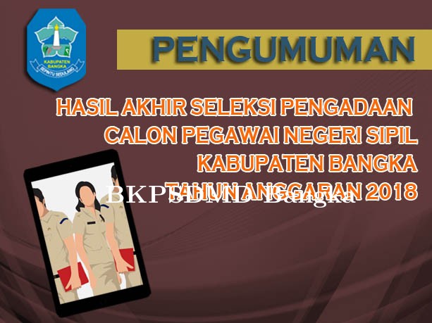 PENGUMUMAN HASIL AKHIR SELEKSI PENGADAAN CPNS KABUPATEN BANGKA TAHUN ANGGARAN 2018