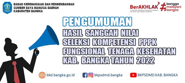 PENGUMUMAN HASIL SANGGAH SELEKSI KOMPETENSI  PENERIMAAN PPPK TENAGA KESEHATAN KAB. BANGKA 2022