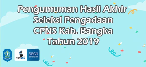 PENGUMUMAN HASIL AKHIR SELEKSI PENGADAAN CPNS KAB. BANGKA TAHUN 2019